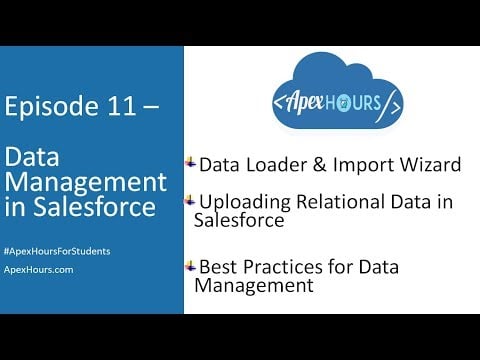 Ep 11– Data Management in Salesforce | Dataloader Vs import wizard | Uploading Relational Data