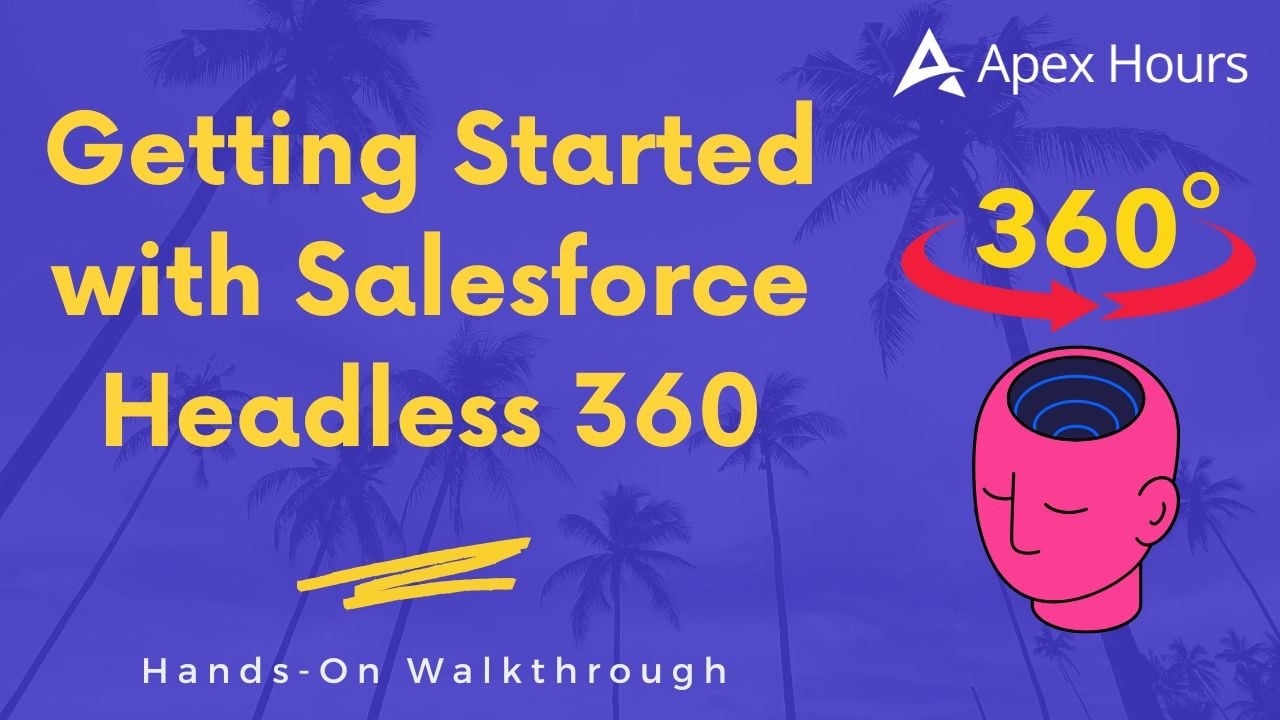 Getting Started with Salesforce Headless 360: Hands-On Walkthrough