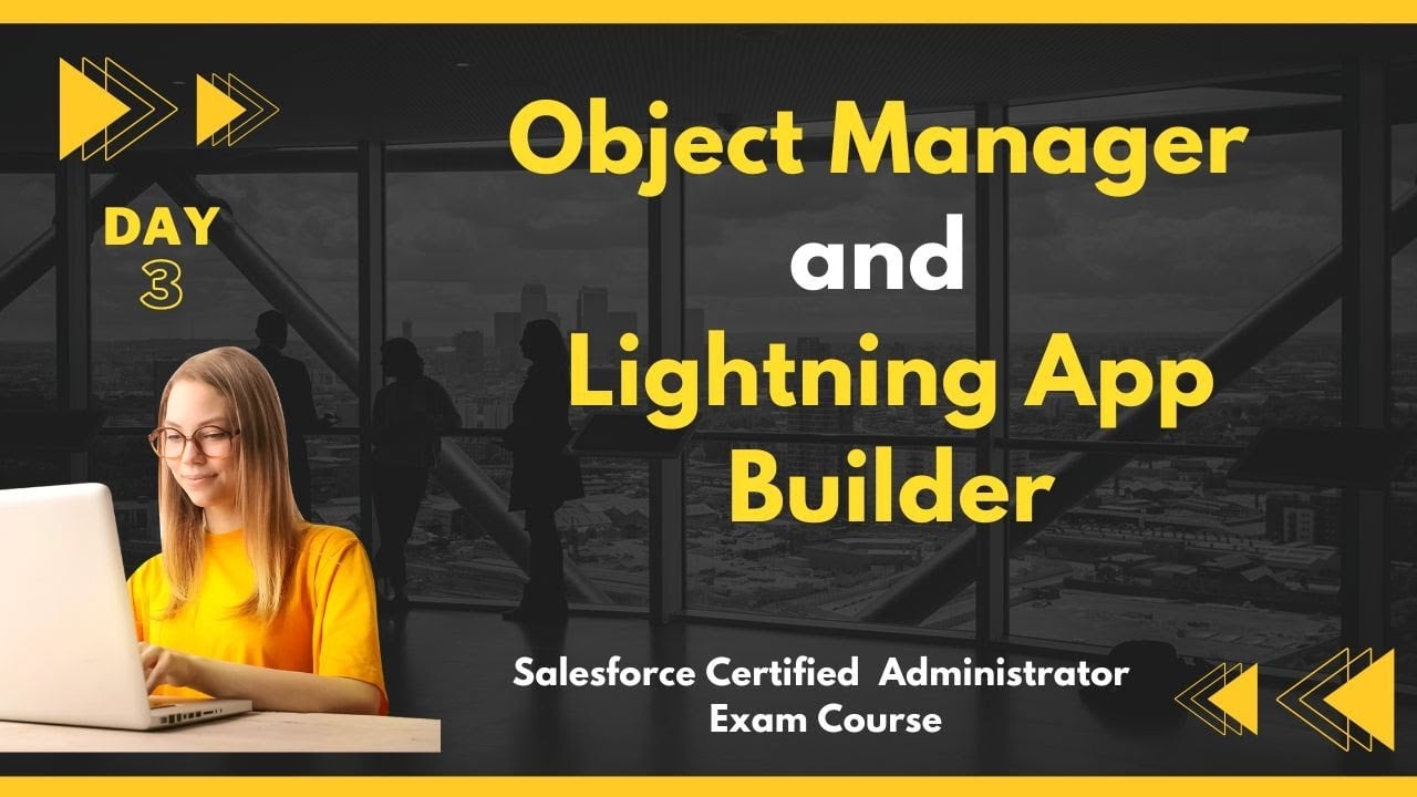 Object Manager and Lightning App Builder | Salesforce Admin Certification Workshop Day 3