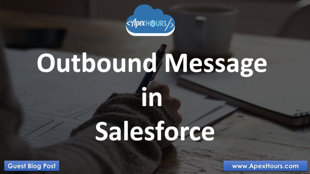 Outbound message in Salesforce - Apex Hours