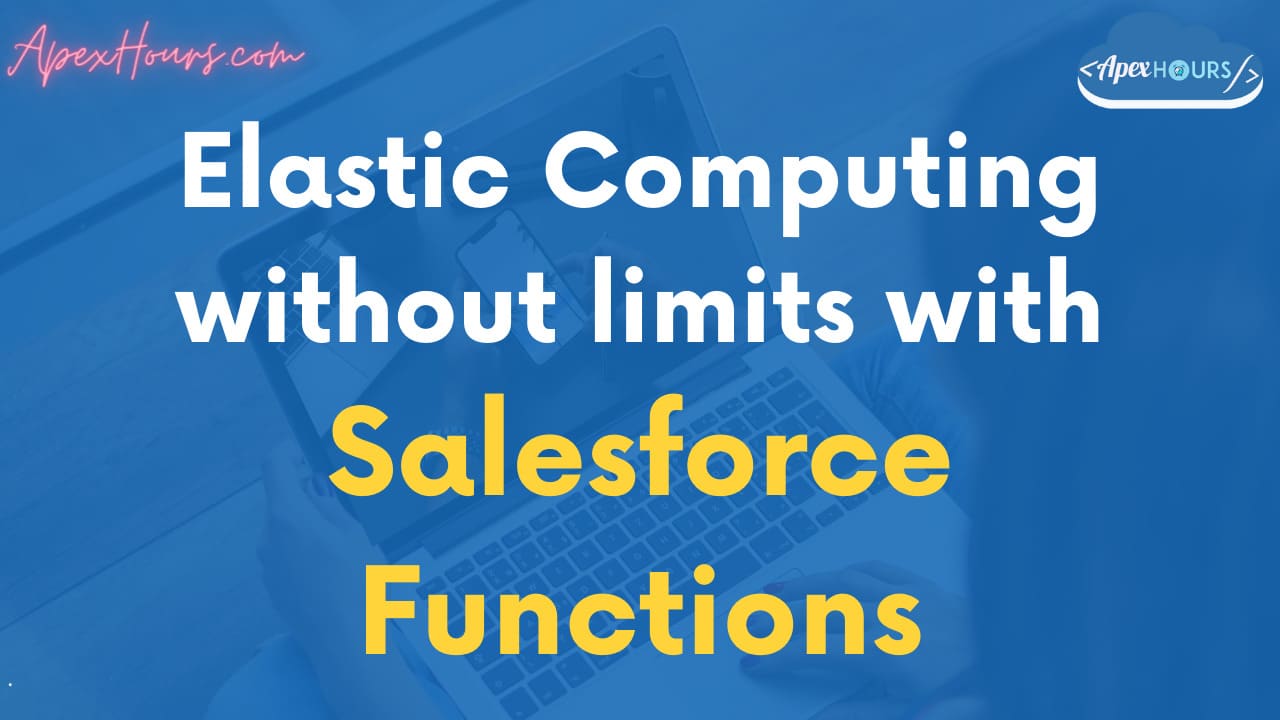 Elastic Computing without limits with Salesforce Functions - Apex
