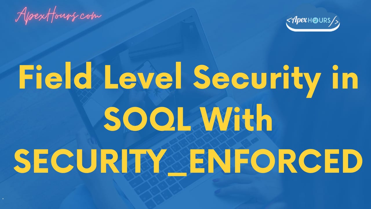 Field Level Security in SOQL With SECURITY_ENFORCED