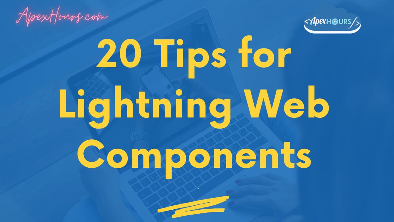 20 Tips for Lightning Web Components