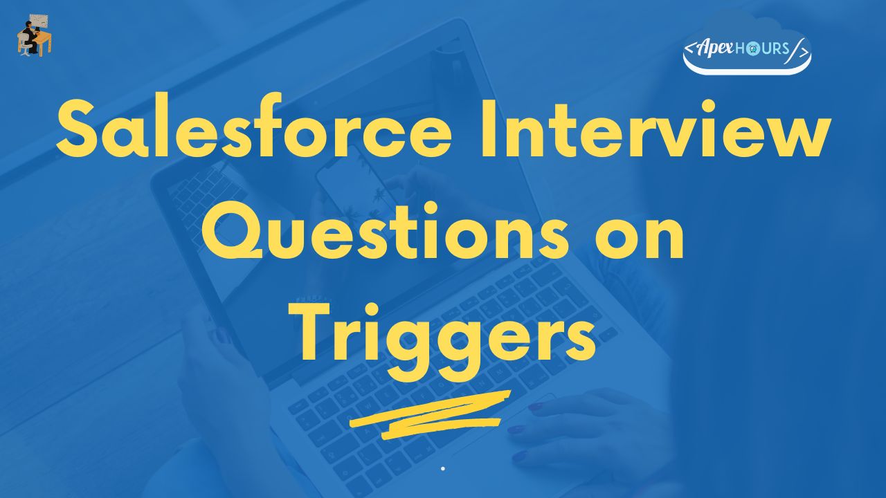 Salesforce Interview Questions on Triggers