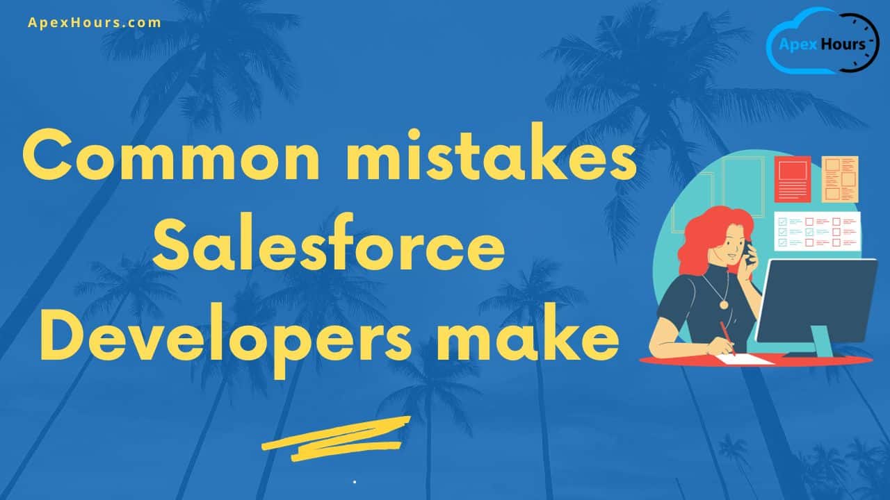 Common mistakes Salesforce Developers make