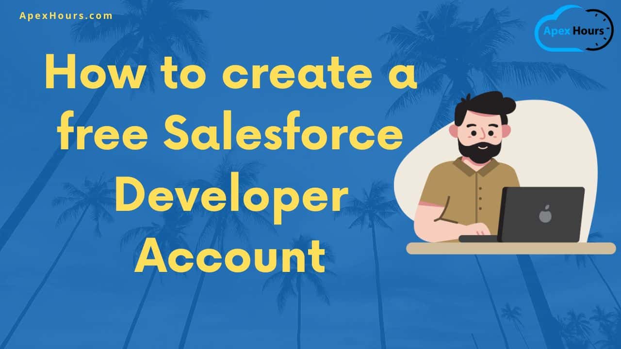 How to create a free Salesforce Developer Account