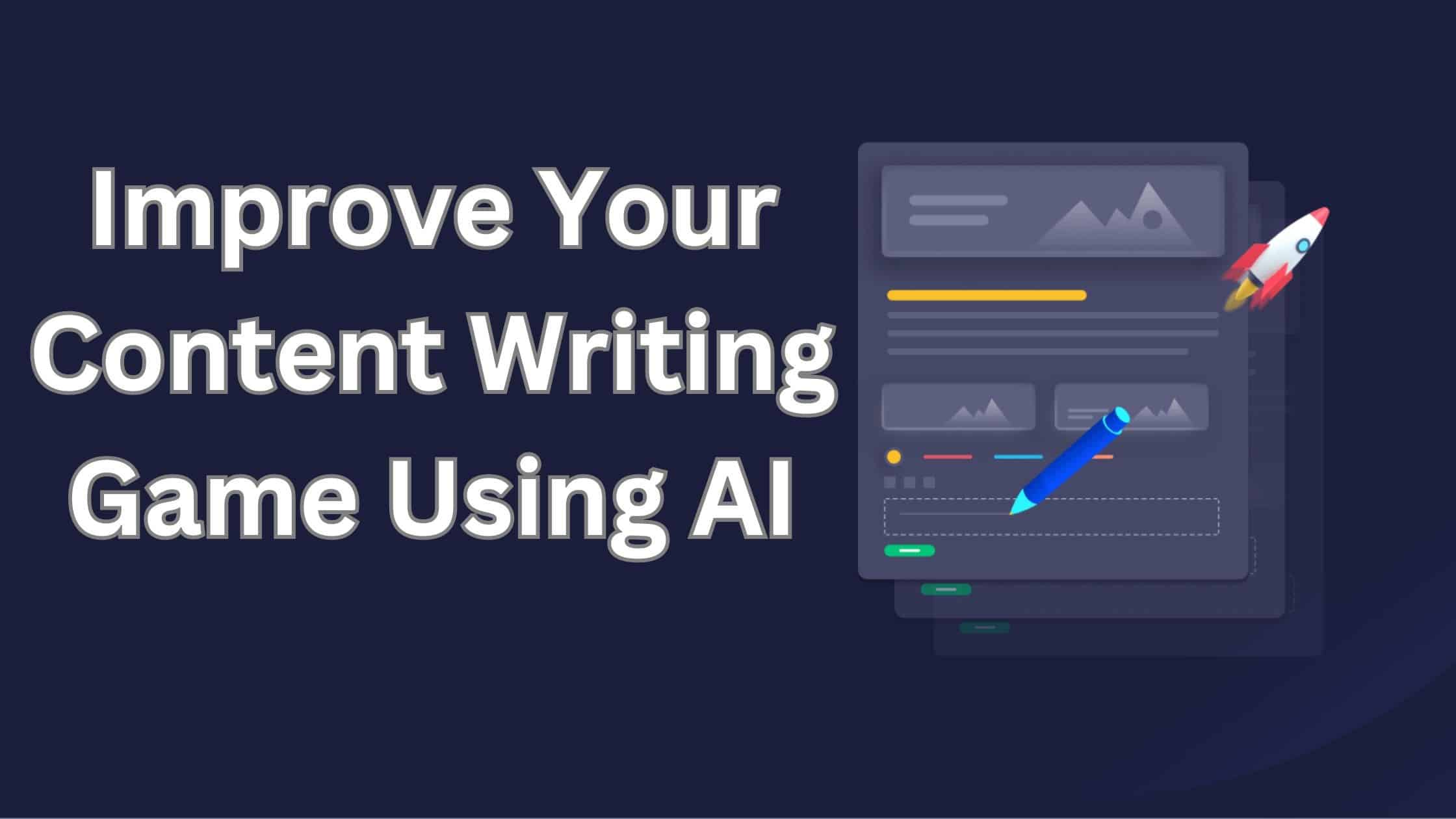 Improve Your Content Writing Game Using AI