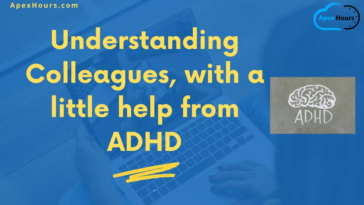 Understanding Colleagues with a little help from ADHD