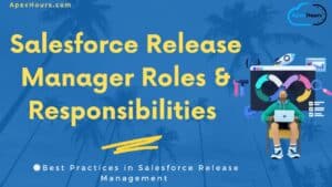 Salesforce Release Manager Roles & Responsibilities