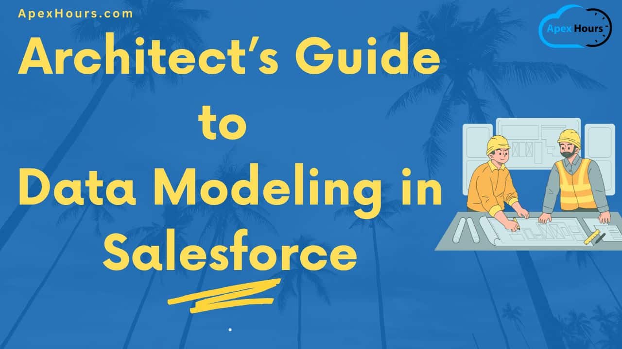 Architect’s Guide to Data Modeling in Salesforce