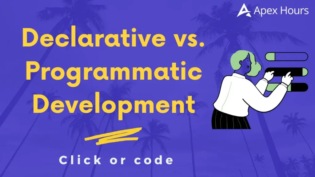 Declarative vs. Programmatic Development