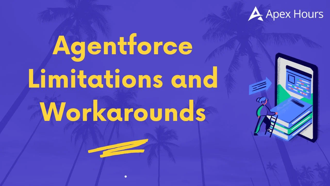 Agentforce Limitations and Workarounds