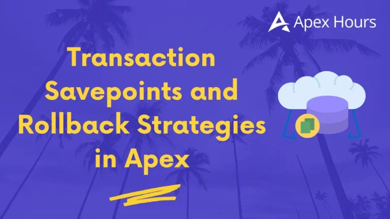 Transaction Savepoints and Rollback Strategies in Apex