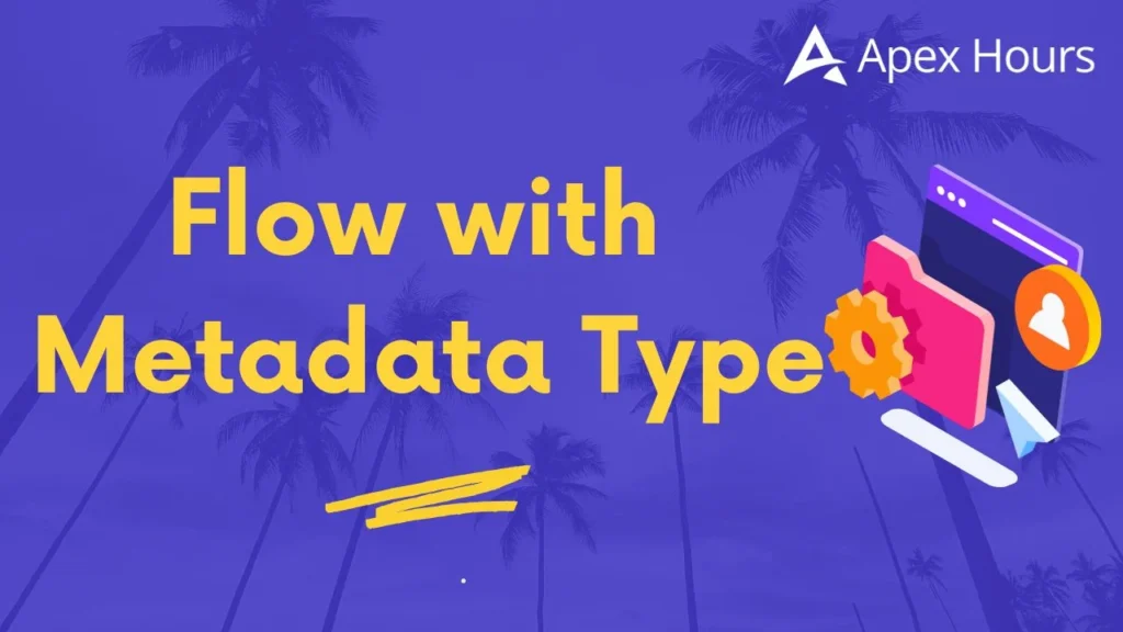 Flow with Metadata Type