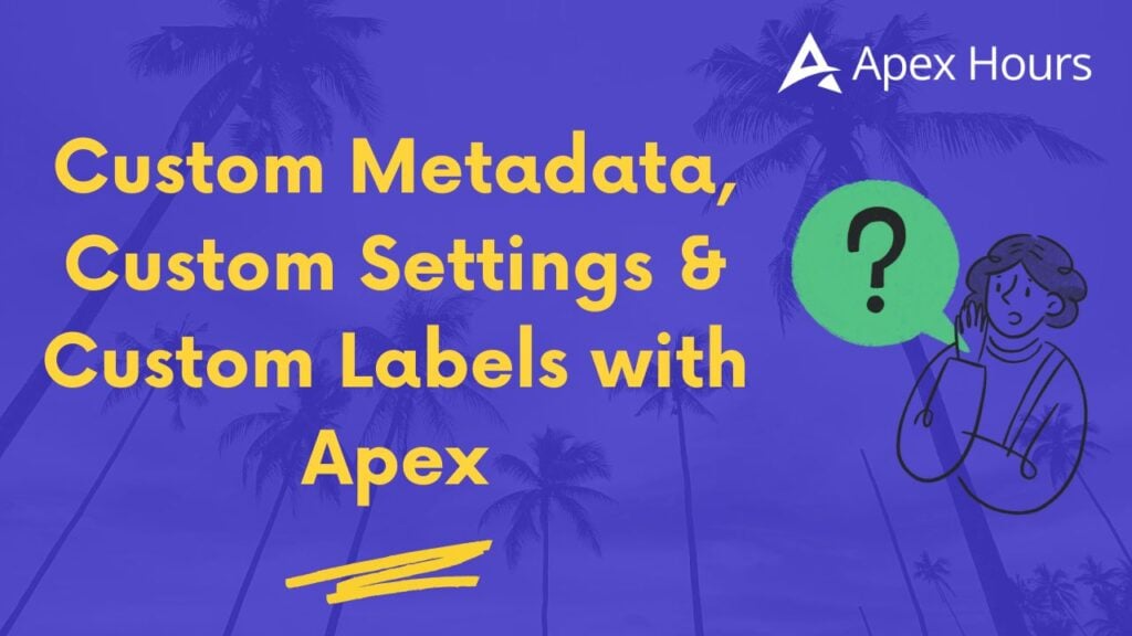 Custom Metadata, Custom Settings & Custom Labels with Apex