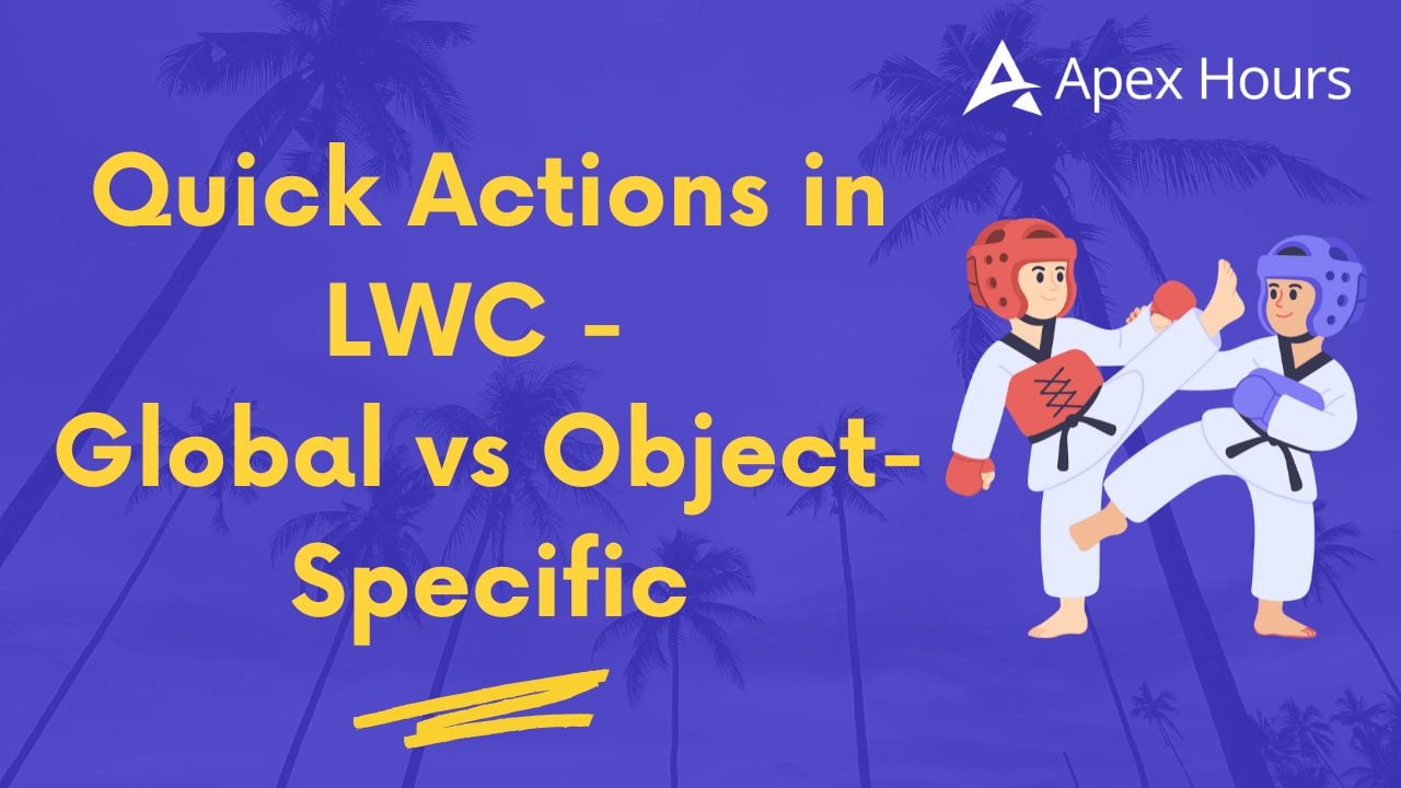 Quick Actions in LWC - Global vs Object-Specific