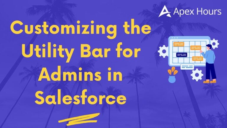 Customizing the Utility Bar for Admins in Salesforce