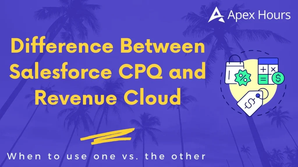 Difference Between Salesforce CPQ and Revenue Cloud