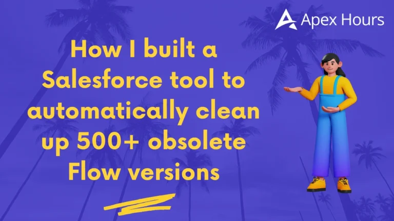 How I built a Salesforce tool to automatically clean up 500+ obsolete Flow versions
