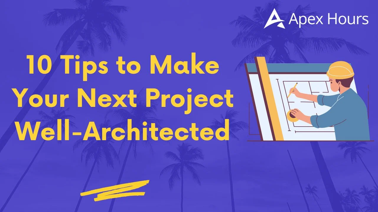 10 Tips to Make Your Next Project Well-Architected